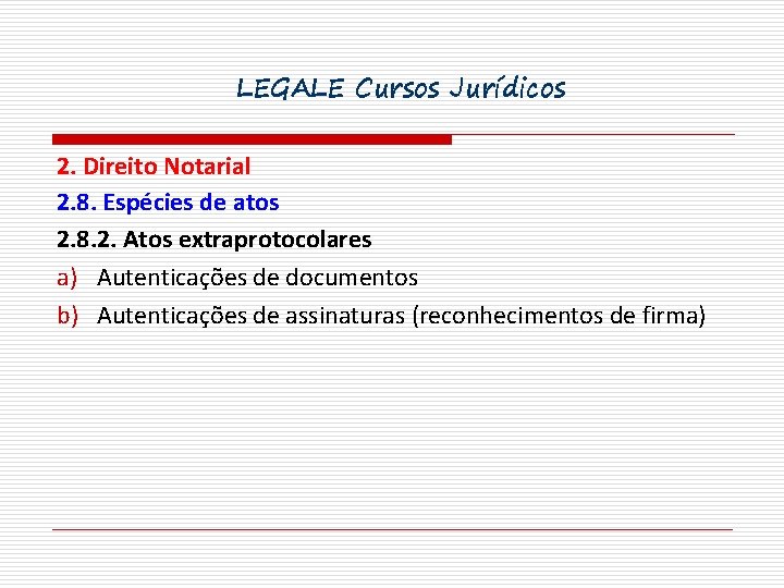 LEGALE Cursos Jurídicos 2. Direito Notarial 2. 8. Espécies de atos 2. 8. 2.