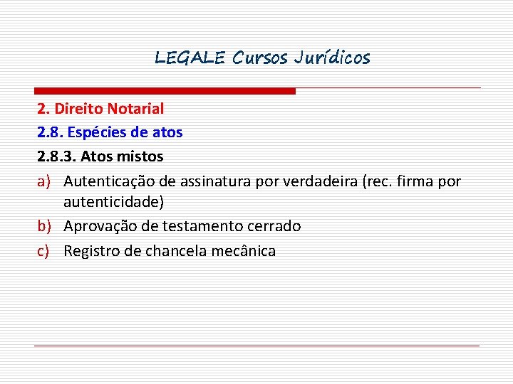 LEGALE Cursos Jurídicos 2. Direito Notarial 2. 8. Espécies de atos 2. 8. 3.