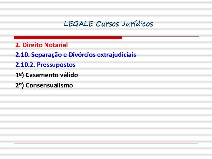 LEGALE Cursos Jurídicos 2. Direito Notarial 2. 10. Separação e Divórcios extrajudiciais 2. 10.