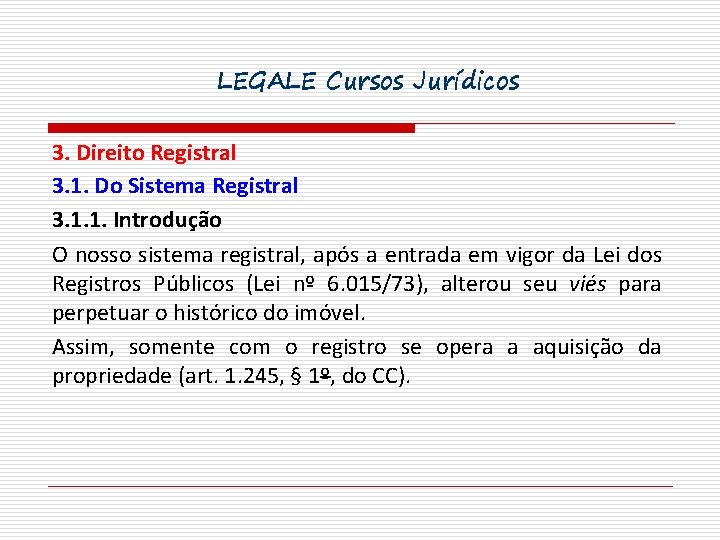 LEGALE Cursos Jurídicos 3. Direito Registral 3. 1. Do Sistema Registral 3. 1. 1.