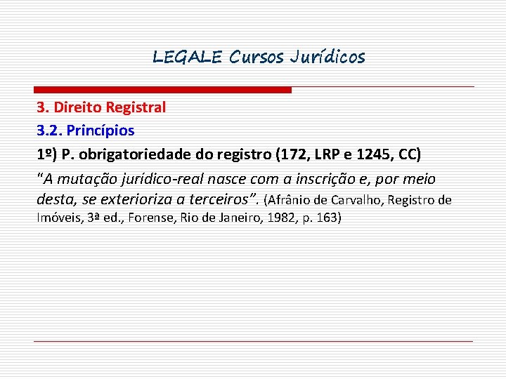 LEGALE Cursos Jurídicos 3. Direito Registral 3. 2. Princípios 1º) P. obrigatoriedade do registro