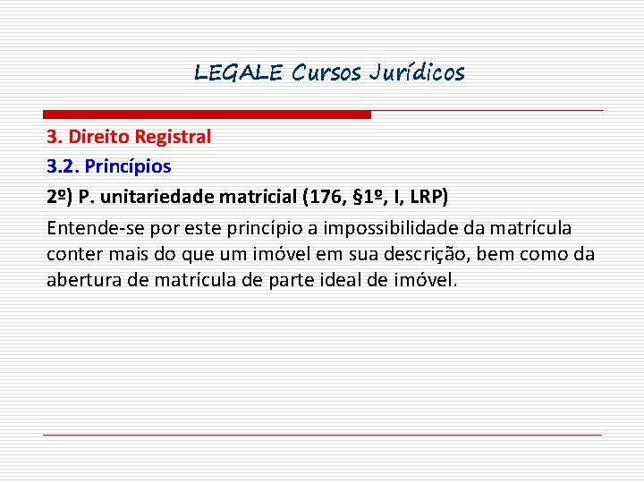 LEGALE Cursos Jurídicos 3. Direito Registral 3. 2. Princípios 2º) P. unitariedade matricial (176,