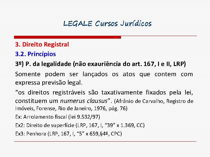 LEGALE Cursos Jurídicos 3. Direito Registral 3. 2. Princípios 3º) P. da legalidade (não