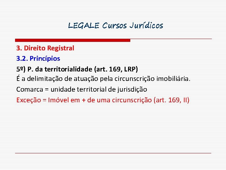 LEGALE Cursos Jurídicos 3. Direito Registral 3. 2. Princípios 5º) P. da territorialidade (art.
