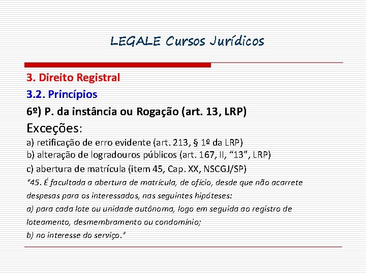LEGALE Cursos Jurídicos 3. Direito Registral 3. 2. Princípios 6º) P. da instância ou