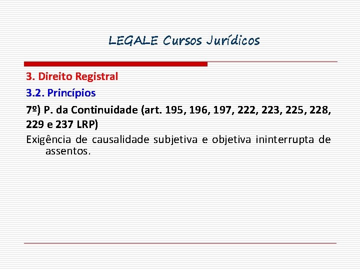 LEGALE Cursos Jurídicos 3. Direito Registral 3. 2. Princípios 7º) P. da Continuidade (art.