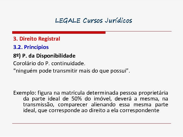 LEGALE Cursos Jurídicos 3. Direito Registral 3. 2. Princípios 8º) P. da Disponibilidade Corolário