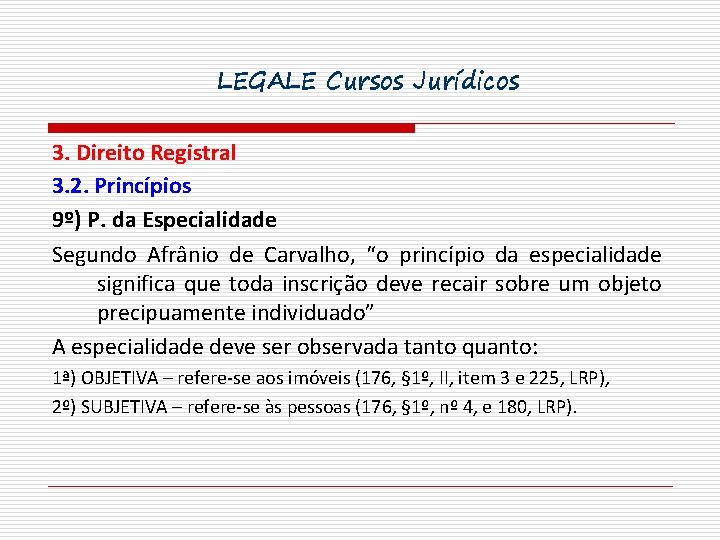 LEGALE Cursos Jurídicos 3. Direito Registral 3. 2. Princípios 9º) P. da Especialidade Segundo