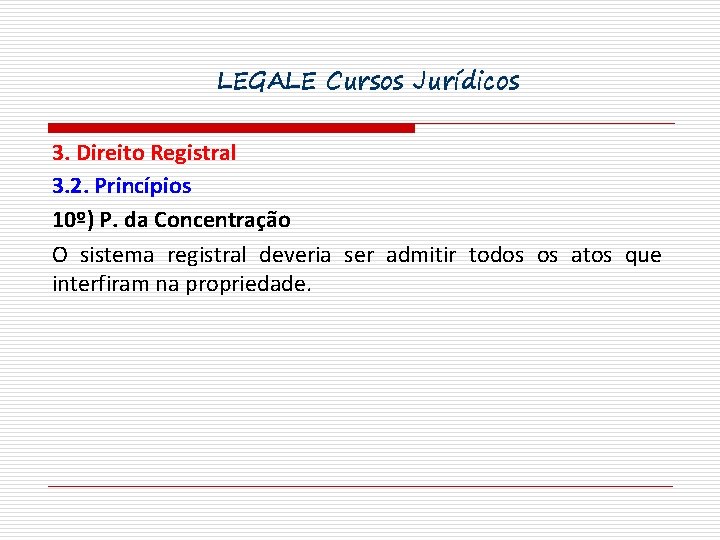 LEGALE Cursos Jurídicos 3. Direito Registral 3. 2. Princípios 10º) P. da Concentração O