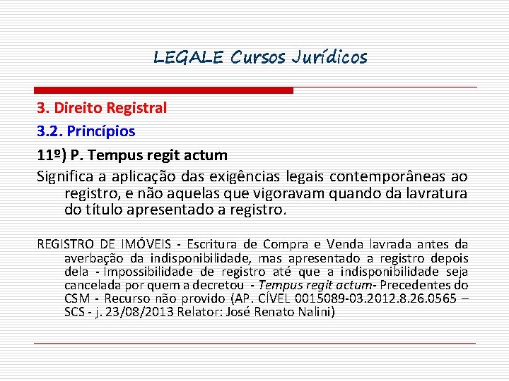 LEGALE Cursos Jurídicos 3. Direito Registral 3. 2. Princípios 11º) P. Tempus regit actum