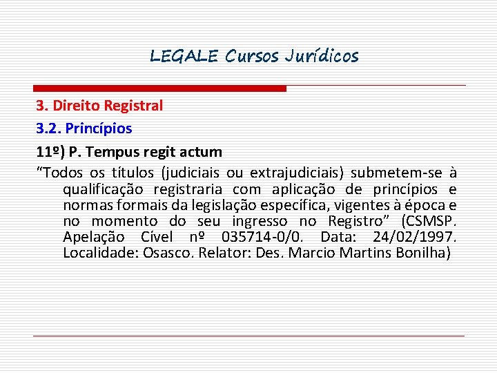 LEGALE Cursos Jurídicos 3. Direito Registral 3. 2. Princípios 11º) P. Tempus regit actum