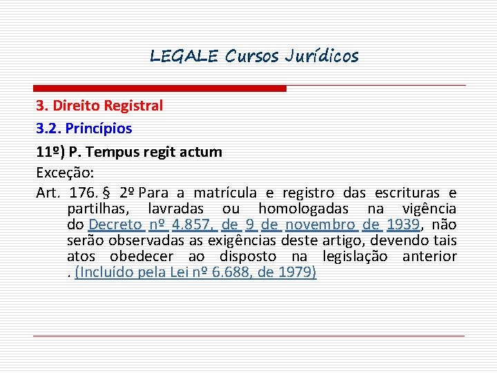 LEGALE Cursos Jurídicos 3. Direito Registral 3. 2. Princípios 11º) P. Tempus regit actum