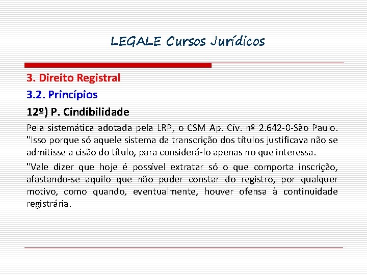 LEGALE Cursos Jurídicos 3. Direito Registral 3. 2. Princípios 12º) P. Cindibilidade Pela sistemática