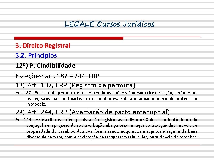 LEGALE Cursos Jurídicos 3. Direito Registral 3. 2. Princípios 12º) P. Cindibilidade Exceções: art.