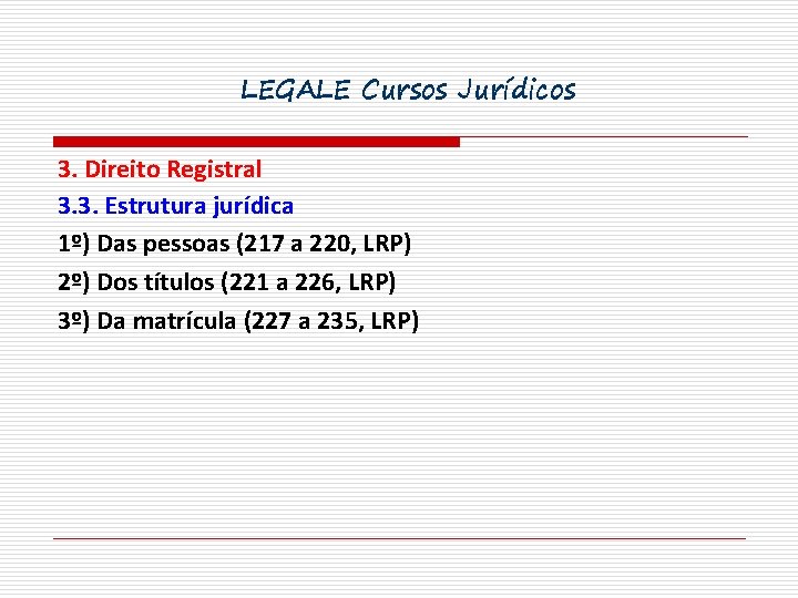 LEGALE Cursos Jurídicos 3. Direito Registral 3. 3. Estrutura jurídica 1º) Das pessoas (217