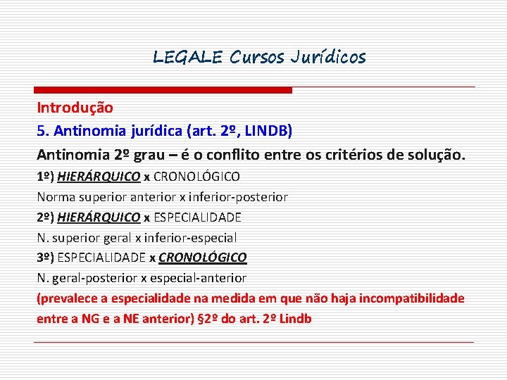 LEGALE Cursos Jurídicos Introdução 5. Antinomia jurídica (art. 2º, LINDB) Antinomia 2º grau –