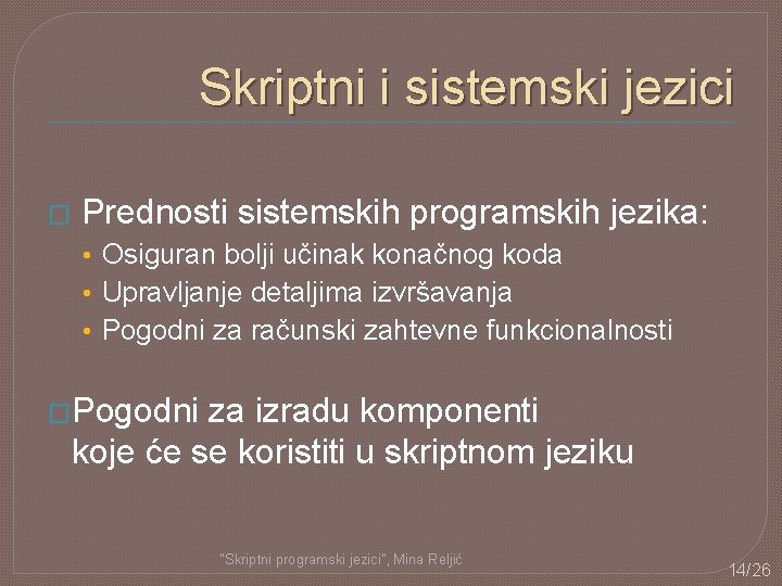 Skriptni i sistemski jezici � Prednosti sistemskih programskih jezika: • Osiguran bolji učinak konačnog Skriptni i sistemski jezici � Prednosti sistemskih programskih jezika: • Osiguran bolji učinak konačnog