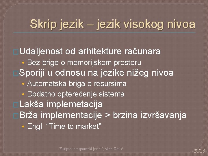 Skrip jezik – jezik visokog nivoa �Udaljenost od arhitekture računara • Bez brige o Skrip jezik – jezik visokog nivoa �Udaljenost od arhitekture računara • Bez brige o