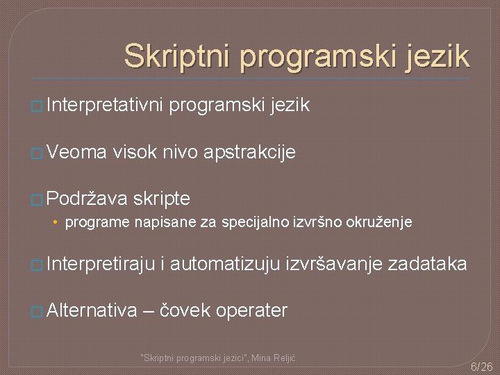 Skriptni programski jezik � Interpretativni � Veoma programski jezik visok nivo apstrakcije � Podržava Skriptni programski jezik � Interpretativni � Veoma programski jezik visok nivo apstrakcije � Podržava