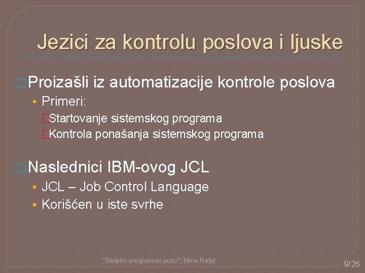 Jezici za kontrolu poslova i ljuske �Proizašli iz automatizacije kontrole poslova • Primeri: �Startovanje Jezici za kontrolu poslova i ljuske �Proizašli iz automatizacije kontrole poslova • Primeri: �Startovanje