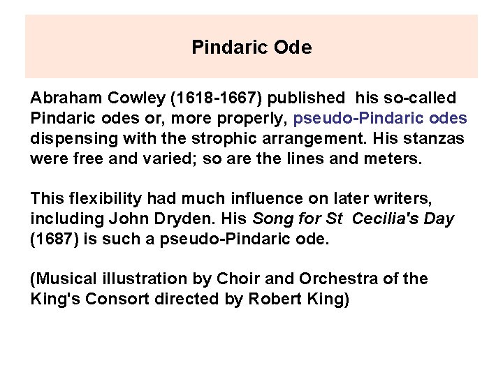 Pindaric Ode Abraham Cowley (1618 -1667) published his so-called Pindaric odes or, more properly,
