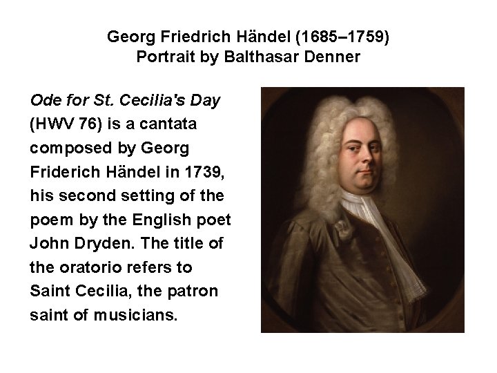 Georg Friedrich Händel (1685– 1759) Portrait by Balthasar Denner Ode for St. Cecilia's Day