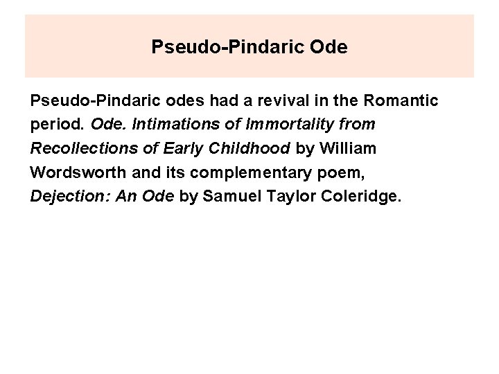 Pseudo-Pindaric Ode Pseudo-Pindaric odes had a revival in the Romantic period. Ode. Intimations of