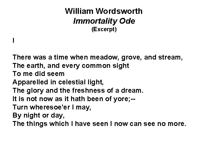 William Wordsworth Immortality Ode (Excerpt) I There was a time when meadow, grove, and