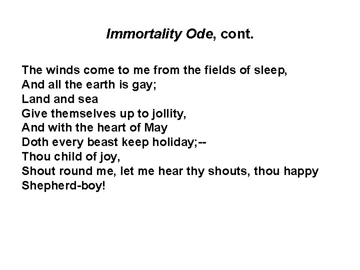 Immortality Ode, cont. The winds come to me from the fields of sleep, And