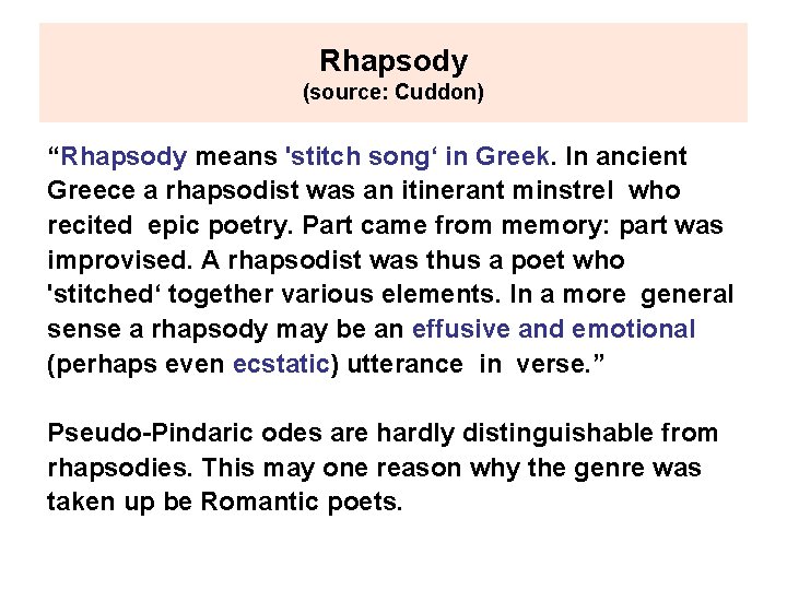 Rhapsody (source: Cuddon) “Rhapsody means 'stitch song‘ in Greek. In ancient Greece a rhapsodist