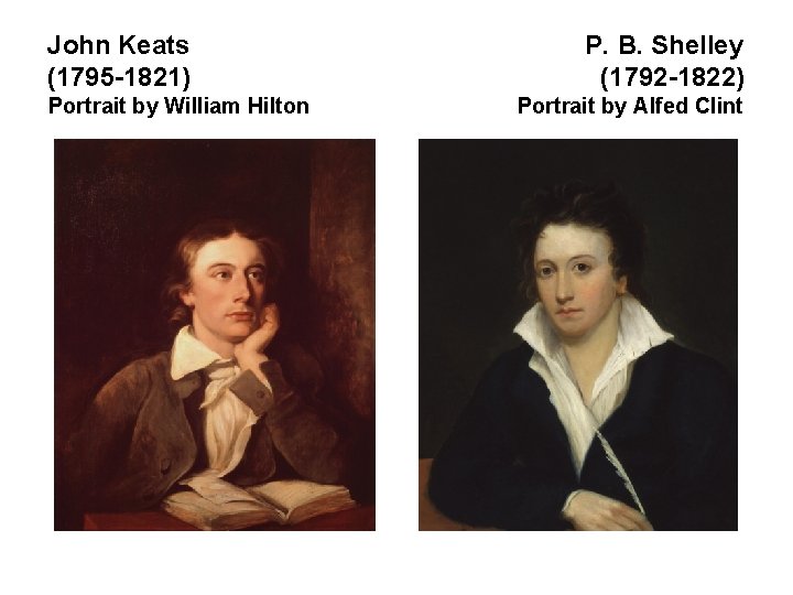 John Keats P. B. Shelley (1795 -1821) (1792 -1822) Portrait by William Hilton Portrait