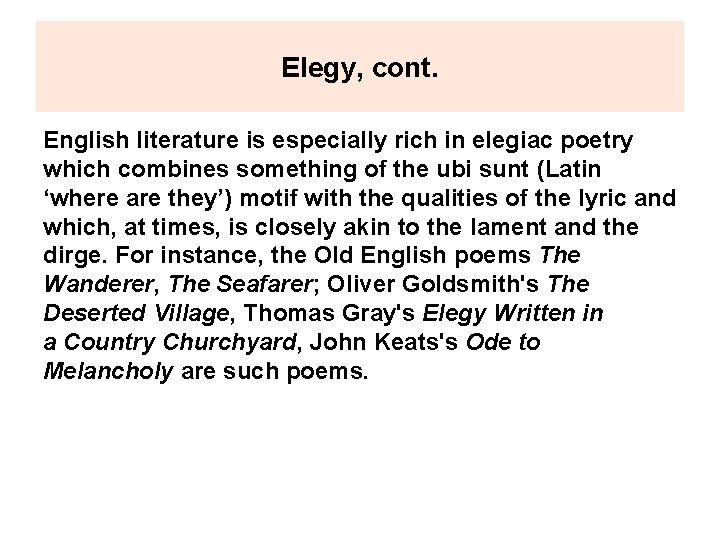 Elegy, cont. English literature is especially rich in elegiac poetry which combines something of