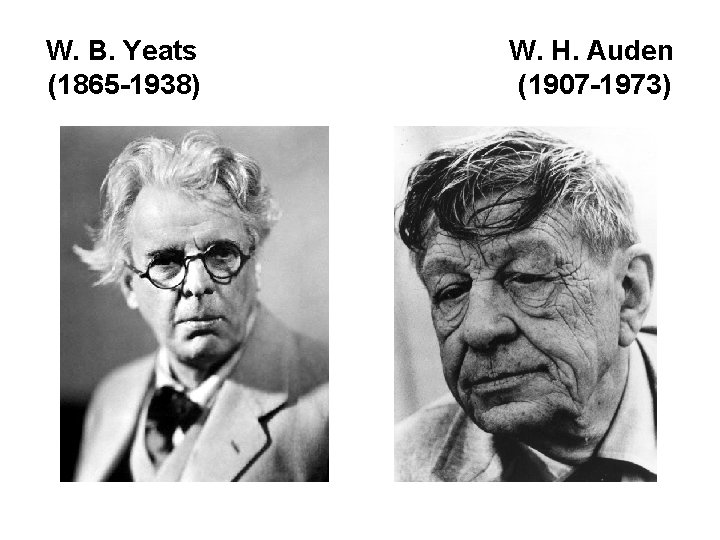 W. B. Yeats W. H. Auden (1865 -1938) (1907 -1973) 