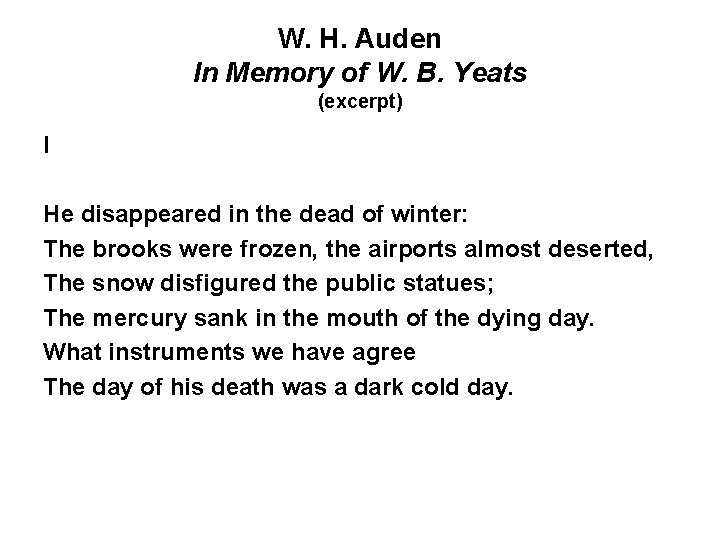 W. H. Auden In Memory of W. B. Yeats (excerpt) I He disappeared in