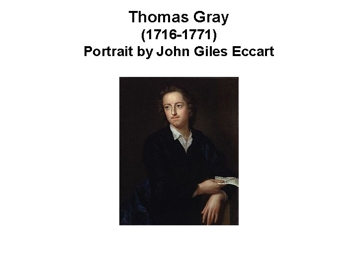 Thomas Gray (1716 -1771) Portrait by John Giles Eccart 