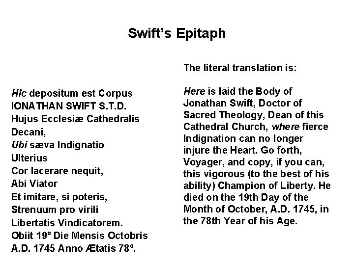Swift’s Epitaph The literal translation is: Hic depositum est Corpus IONATHAN SWIFT S. T.