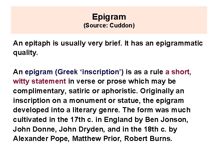 Epigram (Source: Cuddon) An epitaph is usually very brief. It has an epigrammatic quality.