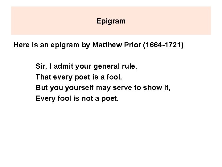 Epigram Here is an epigram by Matthew Prior (1664 -1721) Sir, I admit your