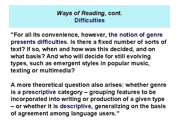 Ways of Reading, cont. Difficulties "For all its convenience, however, the notion of genre