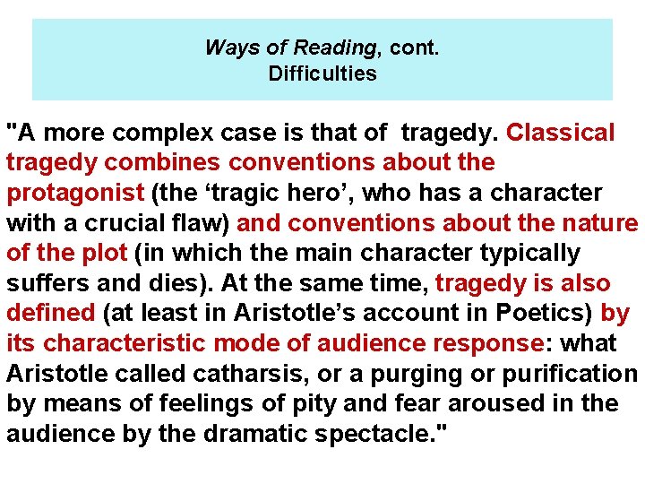 Ways of Reading, cont. Difficulties "A more complex case is that of tragedy. Classical