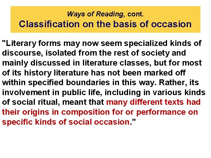 Ways of Reading, cont. Classiﬁcation on the basis of occasion "Literary forms may now