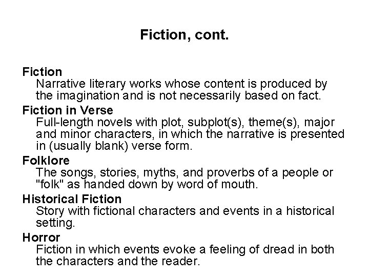 Fiction, cont. Fiction Narrative literary works whose content is produced by the imagination and