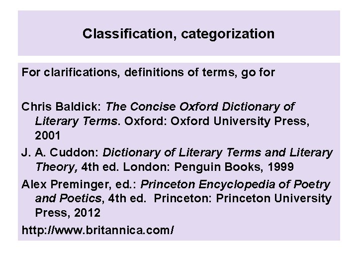 Classification, categorization For clarifications, definitions of terms, go for Chris Baldick: The Concise Oxford