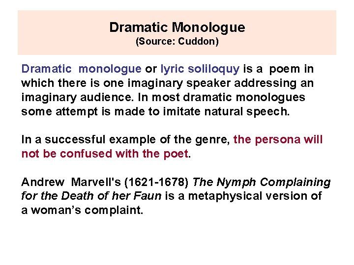 Dramatic Monologue (Source: Cuddon) Dramatic monologue or lyric soliloquy is a poem in which