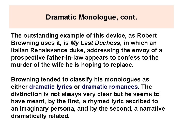 Dramatic Monologue, cont. The outstanding example of this device, as Robert Browning uses it,