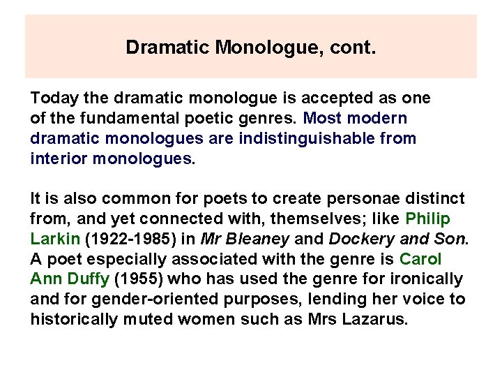 Dramatic Monologue, cont. Today the dramatic monologue is accepted as one of the fundamental