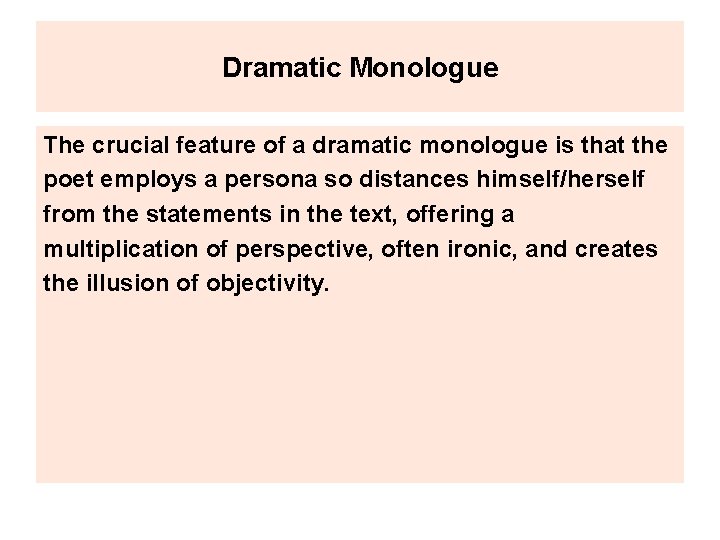 Dramatic Monologue The crucial feature of a dramatic monologue is that the poet employs