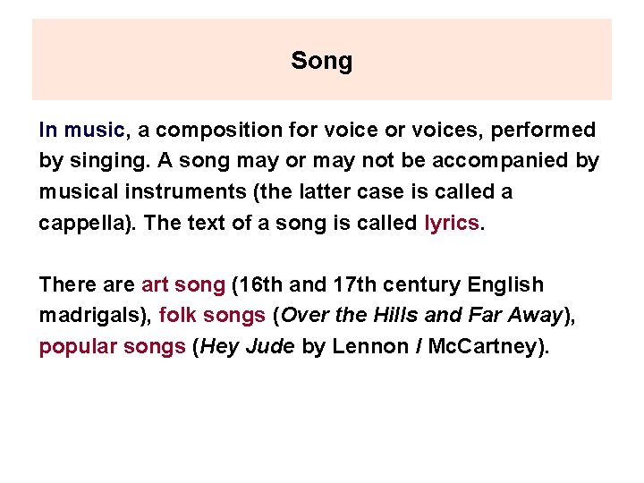 Song In music, a composition for voices, performed by singing. A song may or
