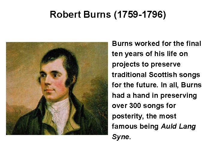 Robert Burns (1759 -1796) Burns worked for the final ten years of his life