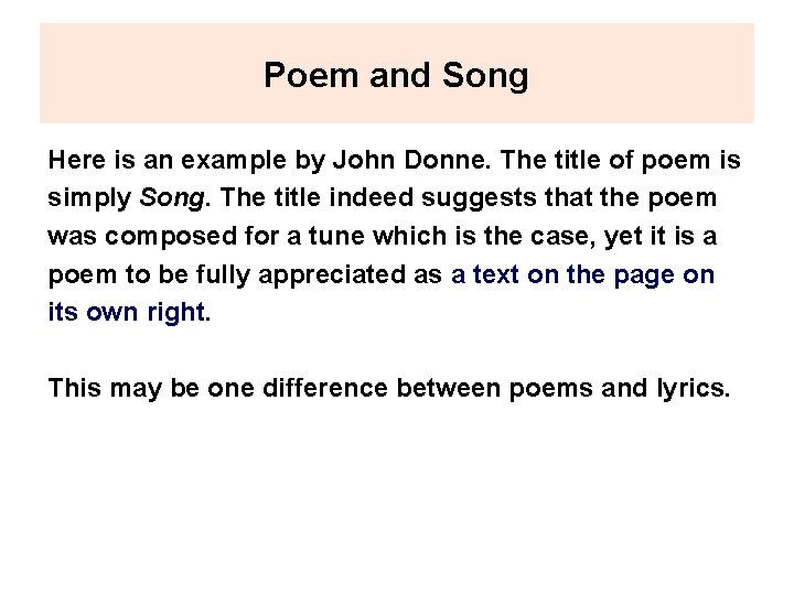 Poem and Song Here is an example by John Donne. The title of poem